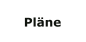 Pläne