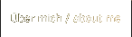 Über mich / about me