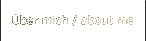 Über mich / about me